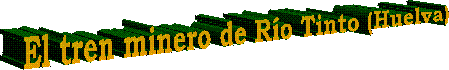 El tren minero de Río Tinto (Huelva)
