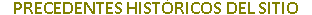 PRECEDENTES HISTRICOS DEL SITIO